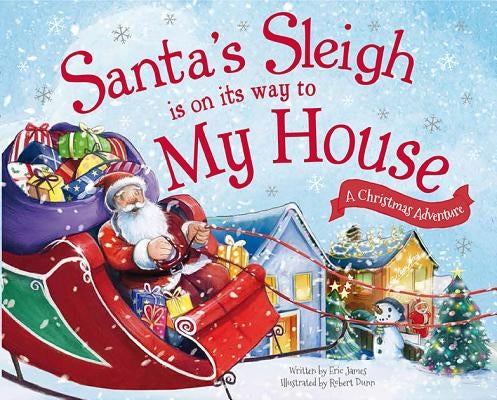 Santa's Sleigh Is on Its Way to My House: A Christmas Adventure by James, Eric