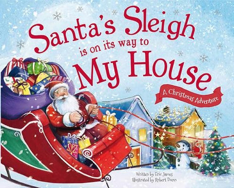 Santa's Sleigh Is on Its Way to My House: A Christmas Adventure by James, Eric
