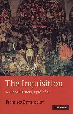 The Inquisition: A Global History 1478-1834 by Bethencourt, Francisco