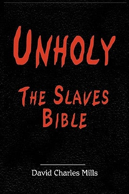 Unholy The Slaves Bible by Mills, David Charles