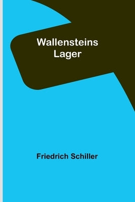 Wallensteins Lager by Schiller, Friedrich