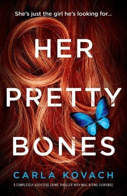 Her Pretty Bones: A completely addictive crime thriller with nail-biting suspense by Kovach, Carla