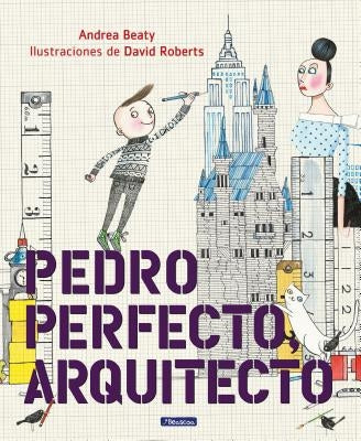 Pedro Perfecto, Arquitecto = Iggy Peck, Architect by Beaty, Andrea