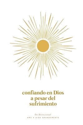 Confiando en Dios en Medio del Sufrimiento: A Love God Greatly Spanish Bible Study Journal by Greatly, Love God