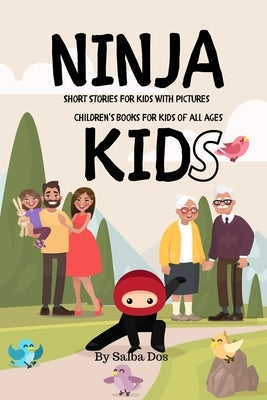 NINJA KIDS - Short Stories For Kids With Pictures: Children's Books For Kids of all ages by Dos, Salba