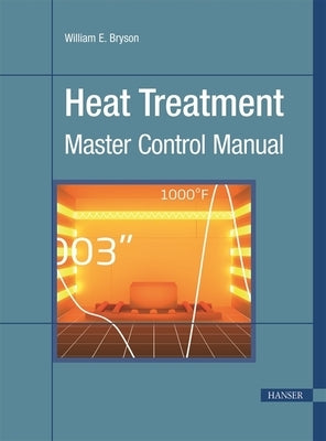 Heat Treatment: Master Control Manual by Bryson, William E.