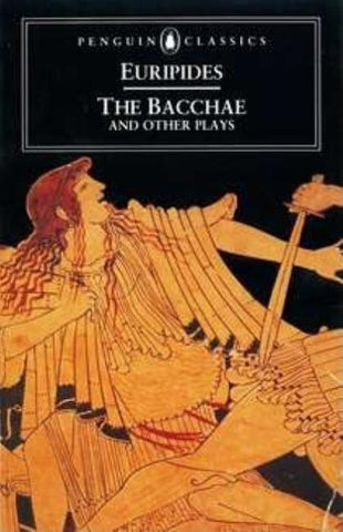 The Bacchae and Other Plays by Euripides