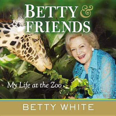 Betty & Friends: My Life at the Zoo by White, Betty