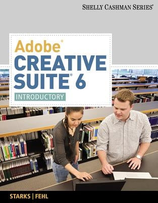 Adobe Creative Suite 6: Introductory by Starks, Joy L.