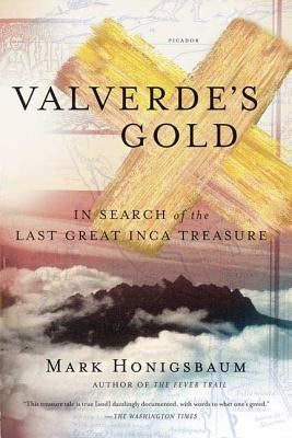 Valverde's Gold: In Search of the Last Great Inca Treasure by Honigsbaum, Mark