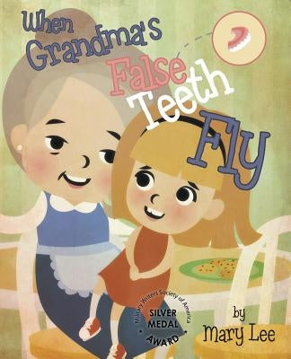 When Grandma's False Teeth Fly by Lee, Mary