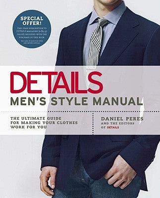 Details Men's Style Manual: The Ultimate Guide for Making Your Clothes Work for You by Peres, Daniel