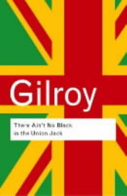 There Ain't No Black in the Union Jack by Gilroy, Paul