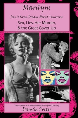 MARILYN, Don't Even Dream About Tomorrow: Sex, Lies, Her Murder, and the Great Cover-Up by Porter, Darwin