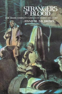 Strangers in Blood: Fur Trader Company Families in Indian Country by Brown, Jennifer S. H.