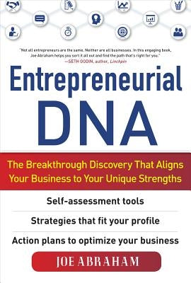 Entrepreneurial Dna: The Breakthrough Discovery That Aligns Your Business to Your Unique Strengths by Abraham, Joe