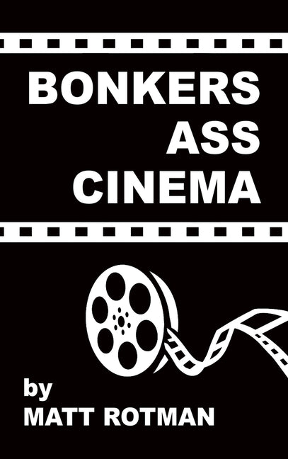 Bonkers Ass Cinema (hardback) by Rotman, Matt