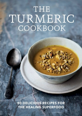 The Turmeric Cookbook: 50 Delicious Recipes for the Healing Superfood by Aster