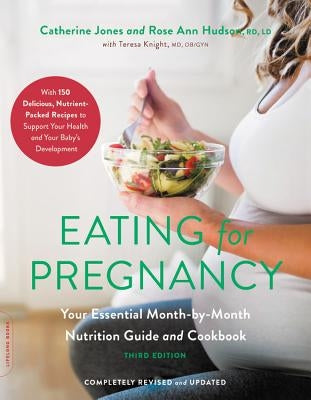 Eating for Pregnancy: Your Essential Month-By-Month Nutrition Guide and Cookbook by Jones, Catherine