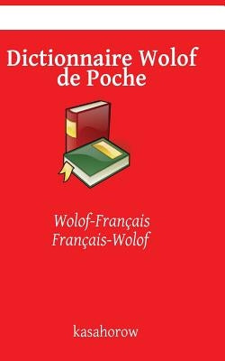 Dictionnaire Wolof de Poche: Wolof-Français, Français-Wolof by Kasahorow