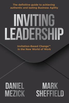 Inviting Leadership: Invitation-Based Change(TM) in the New World of Work by Sheffield, Mark