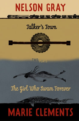 Talker's Town and the Girl Who Swam Forever: Two Plays by Clements, Marie