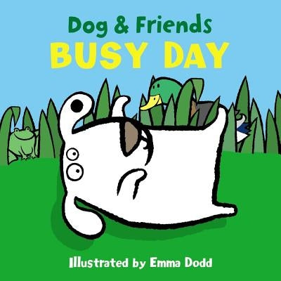 Dog & Friends: Busy Day by Dodd, Emma