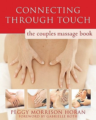 Connecting Through Touch: The Couples' Massage Book by Horan, Peggy