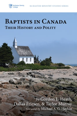 Baptists in Canada by Heath, Gordon L.
