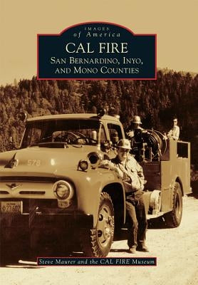 Cal Fire: San Bernardino, Inyo, and Mono Counties by Maurer, Steve