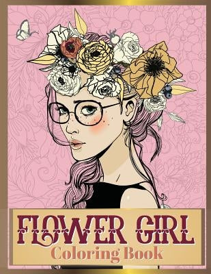 Flower Girl Coloring Book: Beautiful Floral & Girl Hairstyles Designs for Relaxation, Stress Relieving and Inspiration (Girl Coloring Book) by Russ Focus