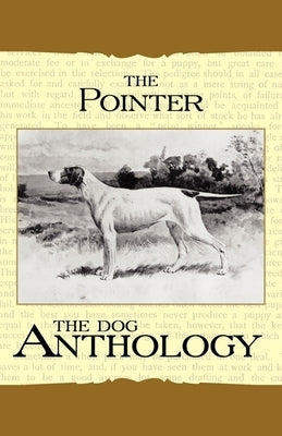 The Pointer - A Dog Anthology (A Vintage Dog Books Breed Classic) by Various