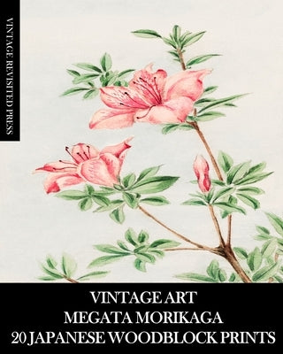 Vintage Art: Megata Morikaga 20 Japanese Woodblock Prints: Ukiyo-e Ephemera for Framing, Collage and Junk Journals by Press, Vintage Revisited