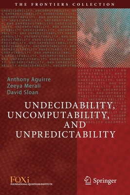 Undecidability, Uncomputability, and Unpredictability by Aguirre, Anthony
