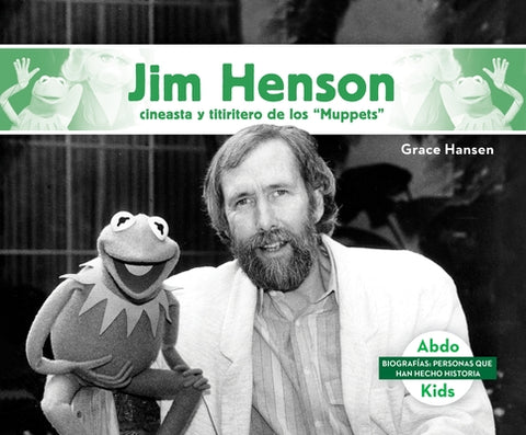 Jim Henson: Cineasta Y Titiritero de Los Muppets (Jim Henson: Master Muppets Puppeteer & Filmmaker) by Hansen, Grace