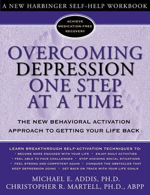 Overcoming Depression One Step at a Time: The New Behavioral Activation Approach to Getting Your Life Back by Addis, Michael