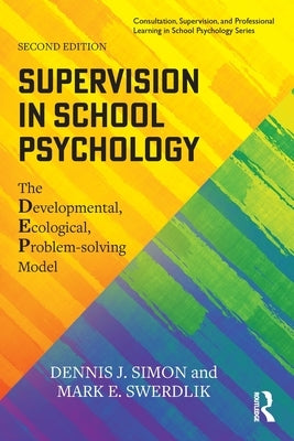 Supervision in School Psychology: The Developmental, Ecological, Problem-Solving Model by Simon, Dennis J.
