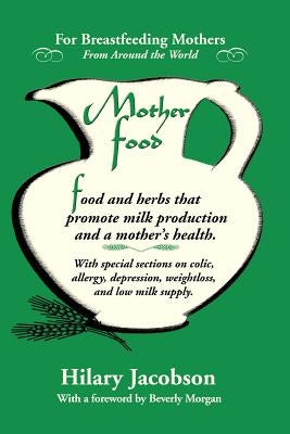 Mother Food: A Breastfeeding Diet Guide with Lactogenic Foods and Herbs for a Mom and Baby's Best Health by Jacobson, Hilary