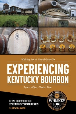 Whiskey Lore's Travel Guide to Experiencing Kentucky Bourbon by Hannush, Drew