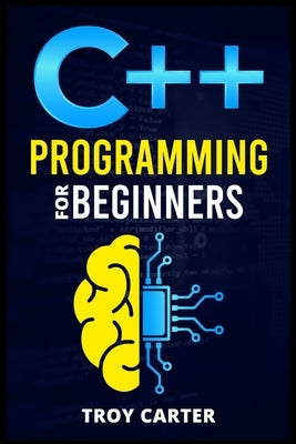 C++ Programming for Beginners: Step-by-Step Instructions for Creating a Robust Program from Scratch (Computer Programming Crash Course 2022) by Russo, Vincenzo