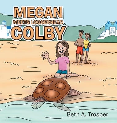 Megan Meets Loggerhead Colby by Trosper, Beth A.