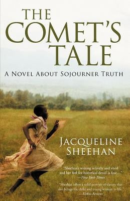 The Comet's Tale: A Novel About Sojourner Truth by Sheehan, Jacqueline