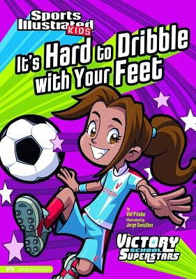 It's Hard to Dribble with Your Feet by Priebe, Val