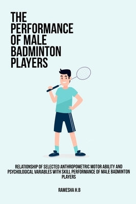 The relationship of selected anthropometric physical fitness and psychological variables with the performance of male softball players by Muralidhar, H. B.