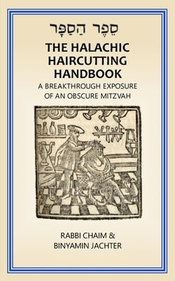 The Halachic Haircutting Handbook: A Breakthrough Exposure of an Obscure Mitzvah (International/ Israel Edition) by Jachter, Rabbi Chaim -. Binyamin