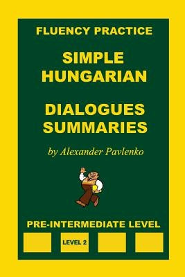 Simple Hungarian, Dialogues and Summaries, Pre-Intermediate Level by Pavlenko, Alexander