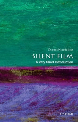 Silent Film: A Very Short Introduction by Kornhaber, Donna