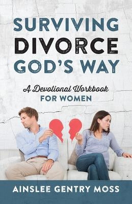 Surviving Divorce God's Way: A Devotional Workbook for Women by Moss, Ainslee Gentry