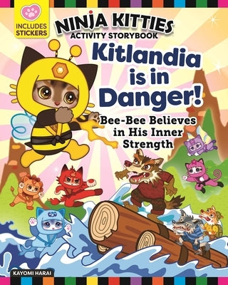 Ninja Kitties Kitlandia Is in Danger! Activity Storybook: Bee-Bee Believes in His Inner Strength by Harai, Kayomi