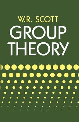 Group Theory by Scott, W. R.